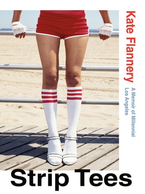 cover image of Strip Tees: a Memoir of Millennial Los Angeles